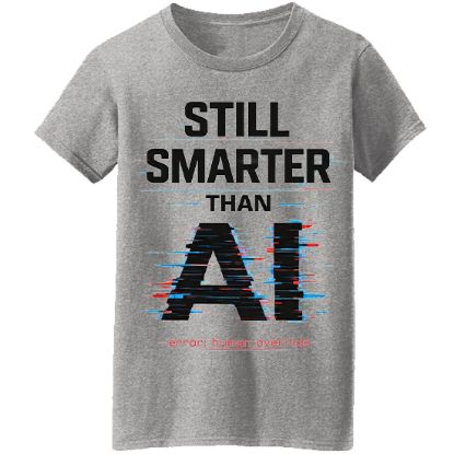 Picture of Still Smarter Than AI – Error: Human Override T-Shirt